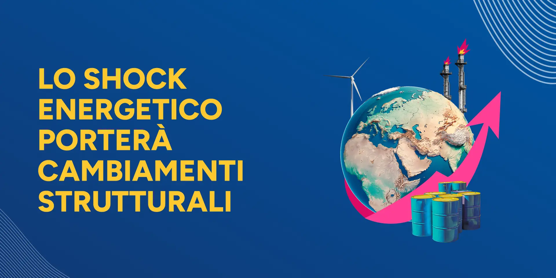 Rappresentazione visiva dell'articolo: Lo shock
energetico porterà cambiamenti strutturali